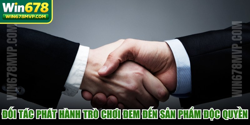 Đối tác phát hành trò chơi đem đến những sản phẩm độc quyền