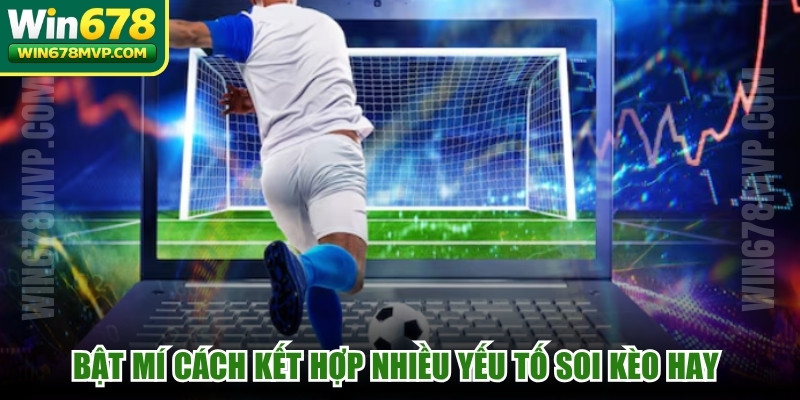 Bật mí cách kết hợp nhiều yếu tố soi kèo hay bạn nên biết