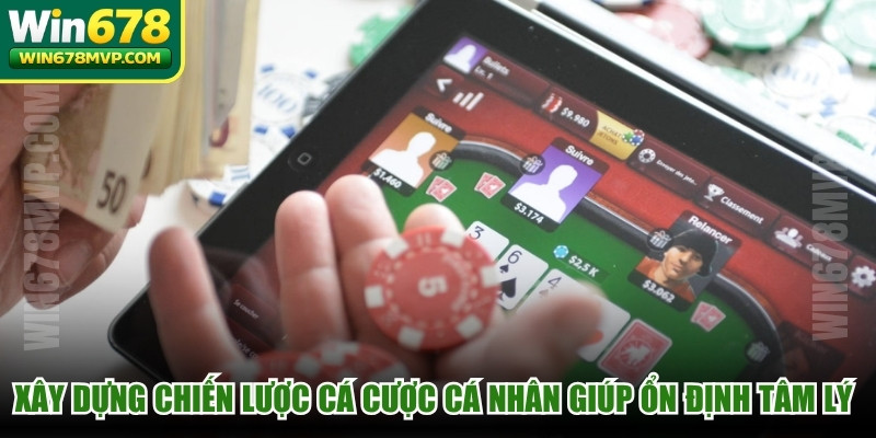 Xây dựng chiến lược cá cược cá nhân sẽ giúp bạn ổn định tâm lý khi chơi